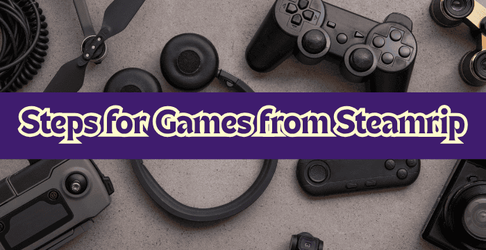 Steps for Games from Steamrip Safely and Easily